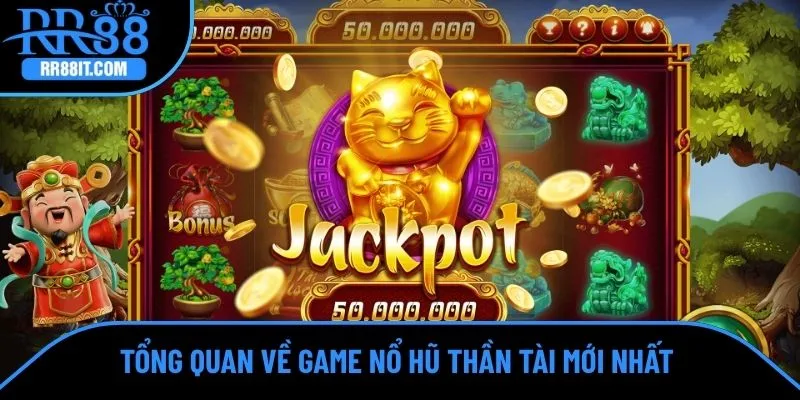 Tổng quan về game nổ hũ Thần Tài mới nhất